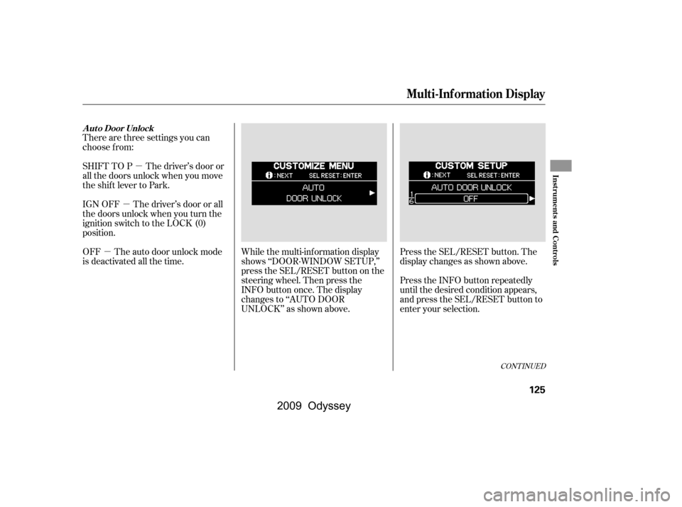 HONDA ODYSSEY 2009 RB3-RB4 / 4.G Owners Manual µ
µ
µ While the multi-information display 
shows ‘‘DOOR·WINDOW SETUP,’’
press the SEL/RESET button on the
steering wheel. Then press the
INFO button once. The display
changes to ‘‘A