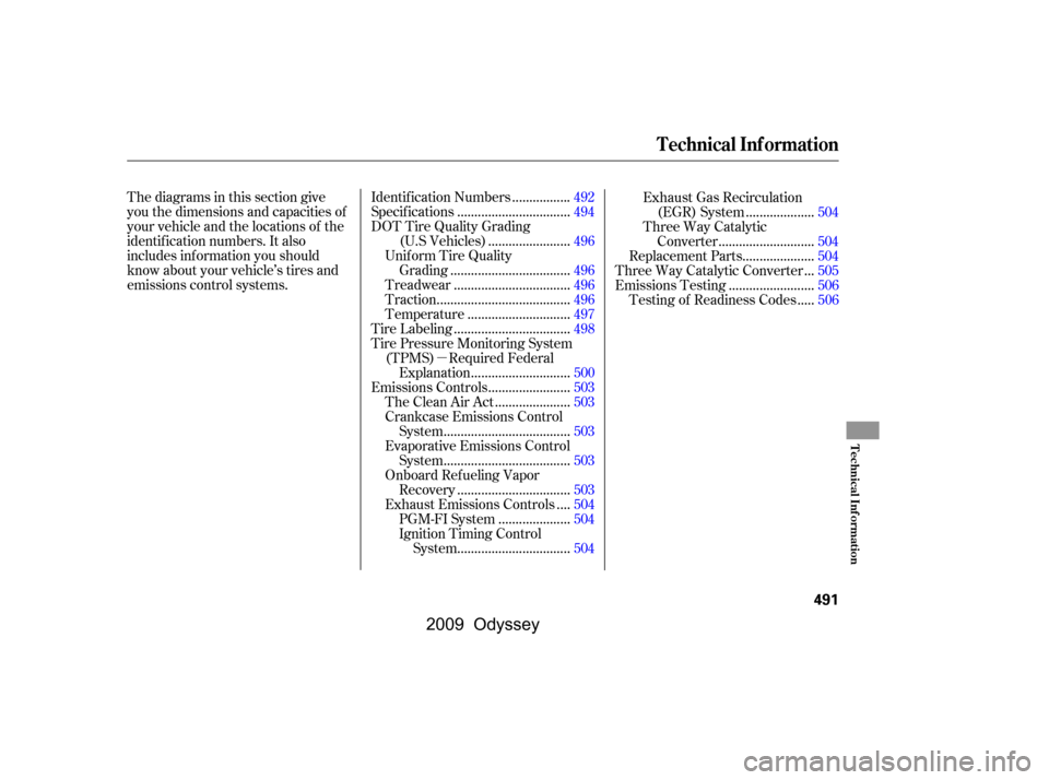 HONDA ODYSSEY 2009 RB3-RB4 / 4.G Owners Manual µ
Thediagramsinthissectiongive 
you the dimensions and capacities of
your vehicle and the locations of the
identif ication numbers. It also
includes inf ormation you should
know about your vehicle