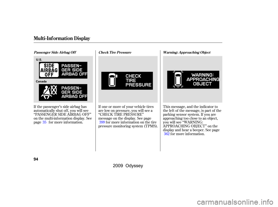 HONDA ODYSSEY 2009 RB3-RB4 / 4.G User Guide This message, and the indicator to 
the lef t of the message, is part of the
parking sensor system. If you are
approaching too close to an object,
you will see ‘‘WARNING:
APPROACHING OBJECT’’ 