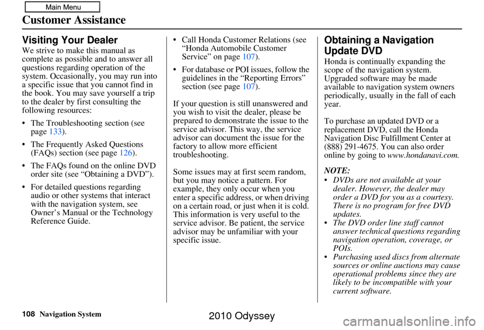 HONDA ODYSSEY 2010 RB3-RB4 / 4.G Navigation Manual 108Navigation System
Customer Assistance
Visiting Your Dealer
We strive to make this manual as 
complete as possible and to answer all 
questions regarding operation of the 
system. Occasionally, you 