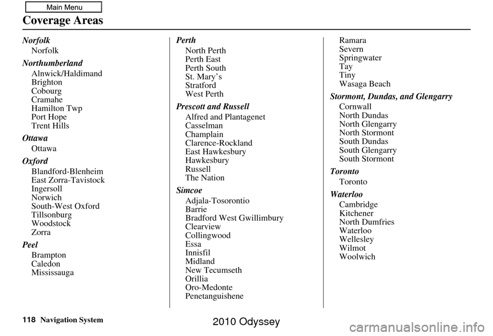 HONDA ODYSSEY 2010 RB3-RB4 / 4.G Navigation Manual 118Navigation System
NorfolkNorfolk
Northumberland Alnwick/Haldimand
Brighton
Cobourg
Cramahe
Hamilton Twp
Port Hope
Trent Hills
Ottawa Ottawa
Oxford Blandford-Blenheim
East Zorra-Tavistock
Ingersoll
