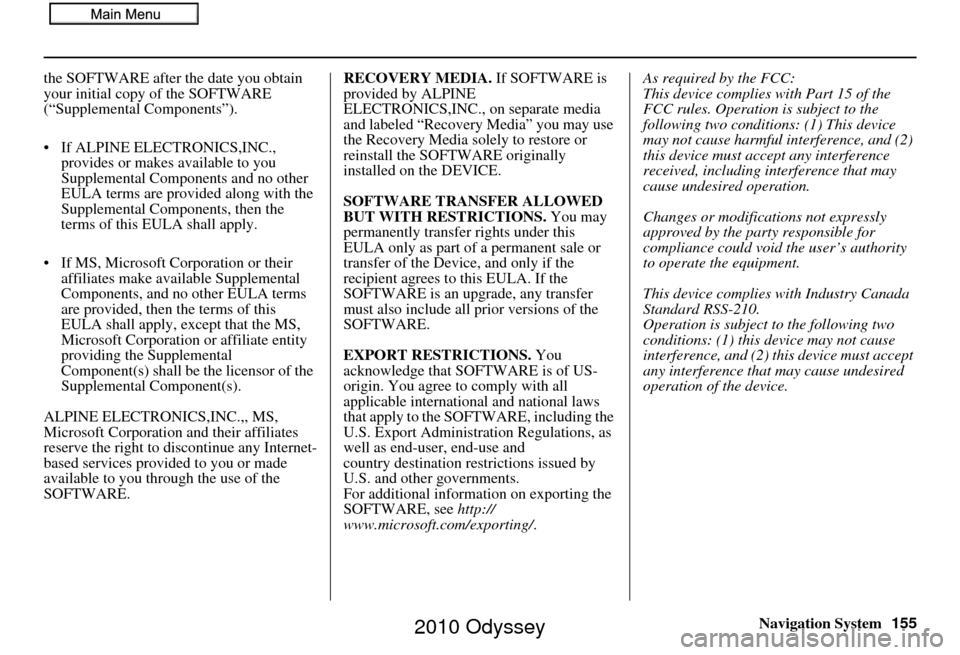 HONDA ODYSSEY 2010 RB3-RB4 / 4.G Navigation Manual Navigation System155
the SOFTWARE after the date you obtain 
your initial copy of the SOFTWARE 
(“Supplemental Components”).
• If ALPINE ELEC
TRONICS,INC., 
provides or makes available to you 
S