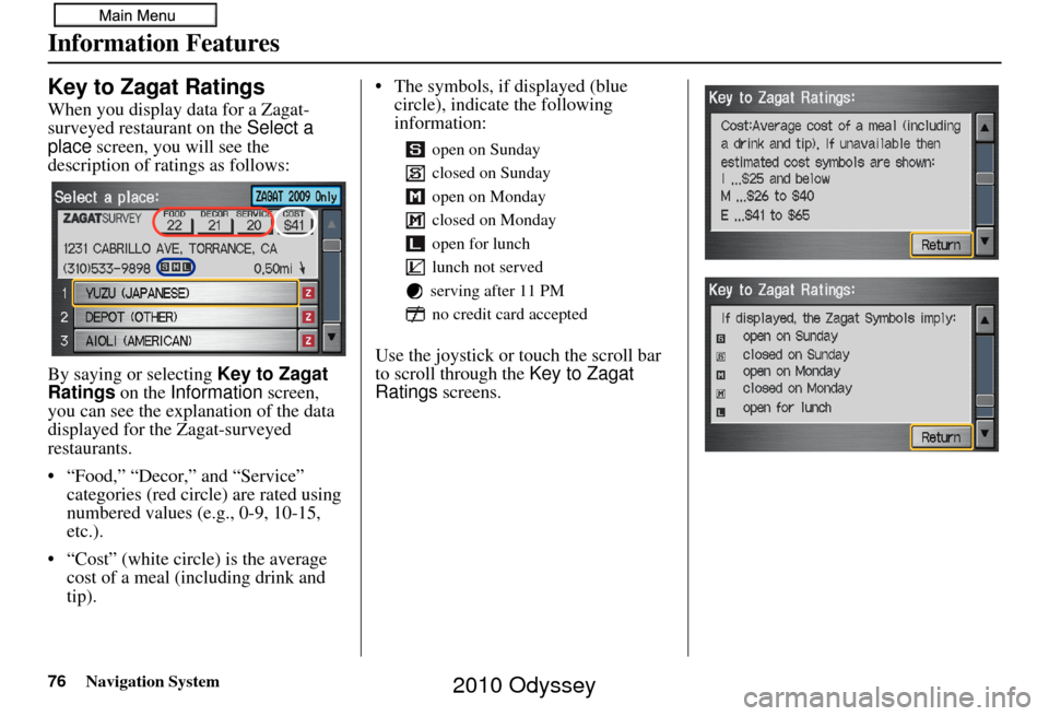HONDA ODYSSEY 2010 RB3-RB4 / 4.G Navigation Manual 76Navigation System
Information Features
Key to Zagat Ratings
When you display data for a Zagat-
surveyed restaurant on the Select a 
place screen, you will see the 
description of ratings as follows: