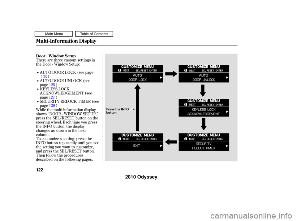 HONDA ODYSSEY 2010 RB3-RB4 / 4.G Owners Manual To customize a setting, press the
INFO button repeatedly until you see
the setting you want to customize,
and press the SEL/RESET button.
Then f ollow the procedures
described on the f ollowing pages.