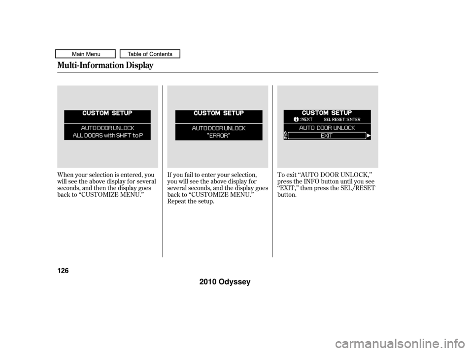 HONDA ODYSSEY 2010 RB3-RB4 / 4.G Owners Manual When your selection is entered, you
will see the above display for several
seconds, and then the display goes
back to ‘‘CUSTOMIZE MENU.’’If you f ail to enter your selection,
you will see the 