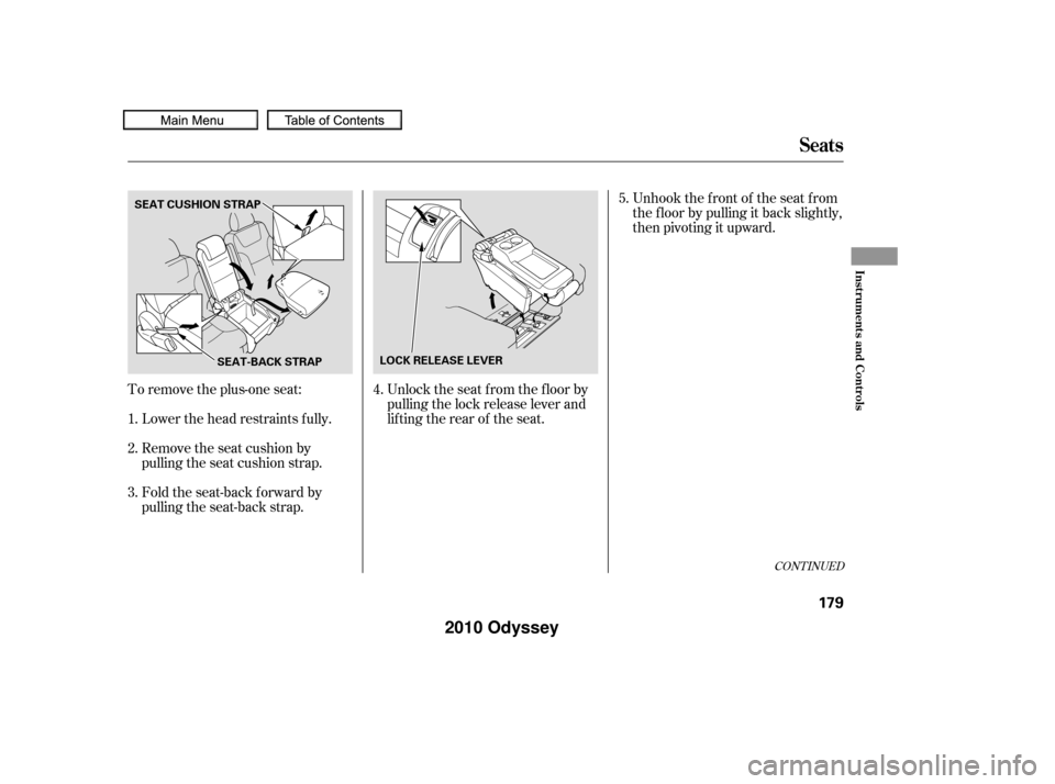 HONDA ODYSSEY 2010 RB3-RB4 / 4.G Owners Manual To remove the plus-one seat:Unlock the seat from the floor by
pulling the lock release lever and
lifting the rear of the seat.Unhook the f ront of the seat f rom
the f loor by pulling it back slightly