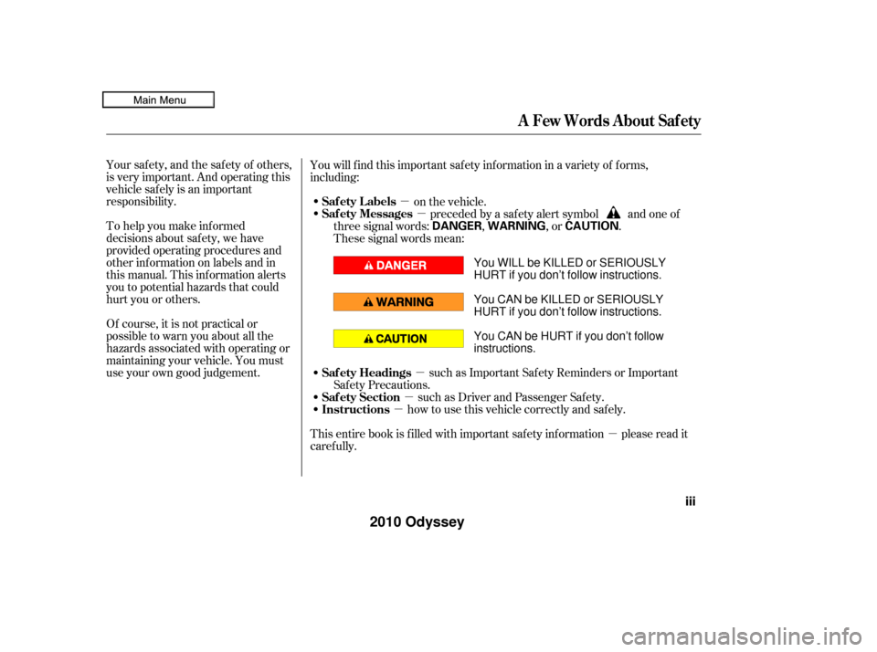 HONDA ODYSSEY 2010 RB3-RB4 / 4.G Owners Manual µ
µ
µ µ
µ
µ
Your safety, and the safety of others,
is very important. And operating this
vehicle safely is an important
responsibility.
To help you make inf ormed
decisions about saf ety, 