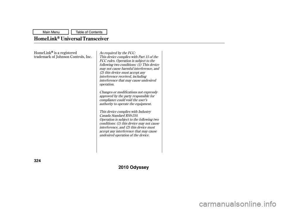 HONDA ODYSSEY 2010 RB3-RB4 / 4.G User Guide As required by the FCC:This device complies with Part 15 of theFCC rules. Operation is subject to thef ollowing two conditions: (1) This devicemay not cause harmf ul interf erence, and(2) this device 
