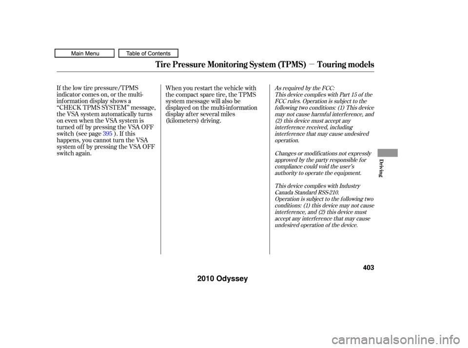 HONDA ODYSSEY 2010 RB3-RB4 / 4.G Service Manual µ
As required by the FCC:This device complies with Part 15 of theFCC rules. Operation is subject to thef ollowing two conditions: (1) This devicemay not cause harmf ul interf erence, and(2) this dev
