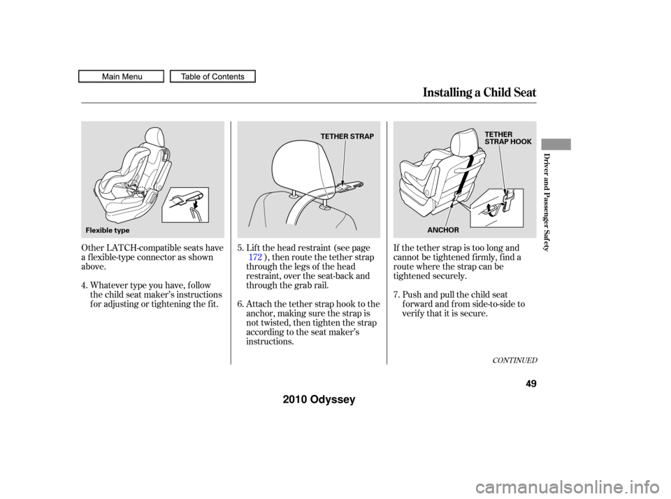 HONDA ODYSSEY 2010 RB3-RB4 / 4.G Workshop Manual Whatever type you have, f ollow
the child seat maker’s instructions
f or adjusting or tightening the f it.
Other LATCH-compatible seats have
a f lexible-type connector as shown
above.
Lif t the head HONDA ODYSSEY 2010 RB3-RB4 / 4.G Workshop Manual Whatever type you have, f ollow
the child seat maker’s instructions
f or adjusting or tightening the f it.
Other LATCH-compatible seats have
a f lexible-type connector as shown
above.
Lif t the head