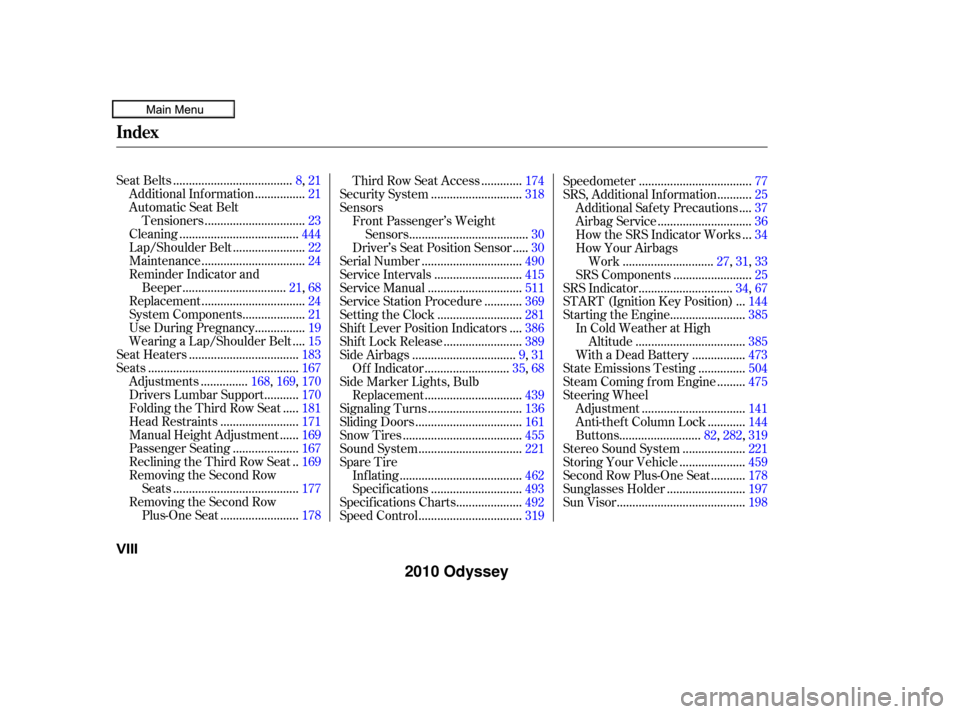 HONDA ODYSSEY 2010 RB3-RB4 / 4.G Owners Manual .....................................
Seat Belts .8, 21
...............
Additional Information . 21
Automatic Seat Belt ...............................
Tensioners .23
.................................