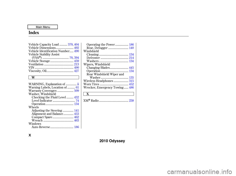 HONDA ODYSSEY 2010 RB3-RB4 / 4.G Owners Manual .....................................
XMRadio .238
.........
Vehicle Capacity Load . 379,404
......................
Vehicle Dimensions .492
....
Vehicle Identif ication Number . 490
Vehicle Stability 