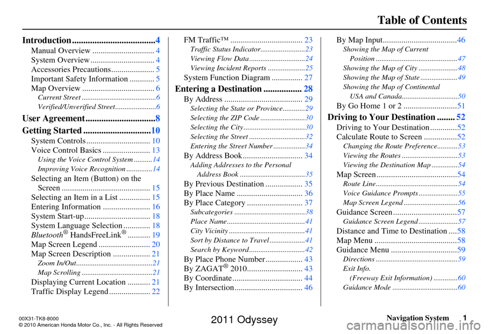 HONDA ODYSSEY 2011 RB3-RB4 / 4.G Navigation Manual Navigation System1
Table of Contents
Introduction ..................................... 4
Manual Overview .............................. 4
System Overview ............................... 4
Accessories