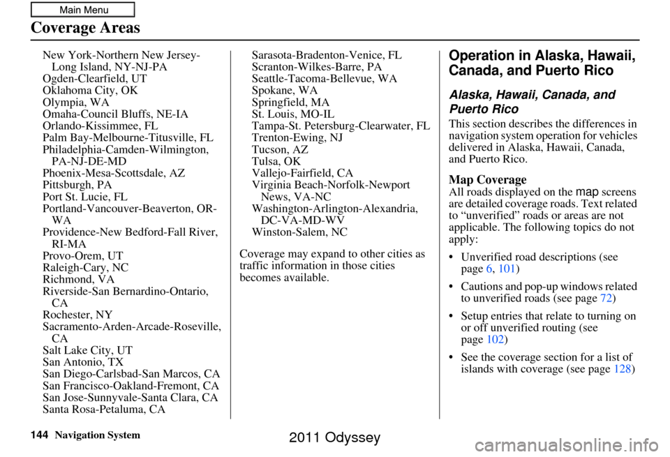 HONDA ODYSSEY 2011 RB3-RB4 / 4.G Navigation Manual 144Navigation System
Coverage Areas
New York-Northern New Jersey-Long Island, NY-NJ-PA
Ogden-Clearfield, UT
Oklahoma City, OK
Olympia, WA
Omaha-Council Bluffs, NE-IA
Orlando-Kissimmee, FL
Palm Bay-Mel HONDA ODYSSEY 2011 RB3-RB4 / 4.G Navigation Manual 144Navigation System
Coverage Areas
New York-Northern New Jersey-Long Island, NY-NJ-PA
Ogden-Clearfield, UT
Oklahoma City, OK
Olympia, WA
Omaha-Council Bluffs, NE-IA
Orlando-Kissimmee, FL
Palm Bay-Mel