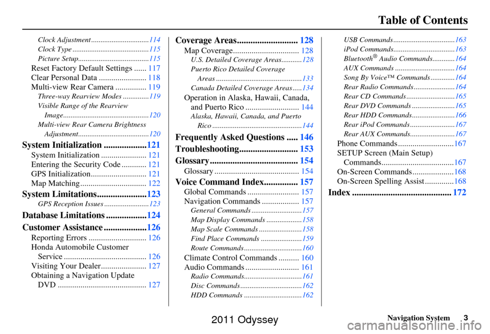 HONDA ODYSSEY 2011 RB3-RB4 / 4.G Navigation Manual Navigation System3
Table of Contents
Clock Adjustment ............................... 114
Clock Type ......................................... 115
Picture Setup...................................... 1