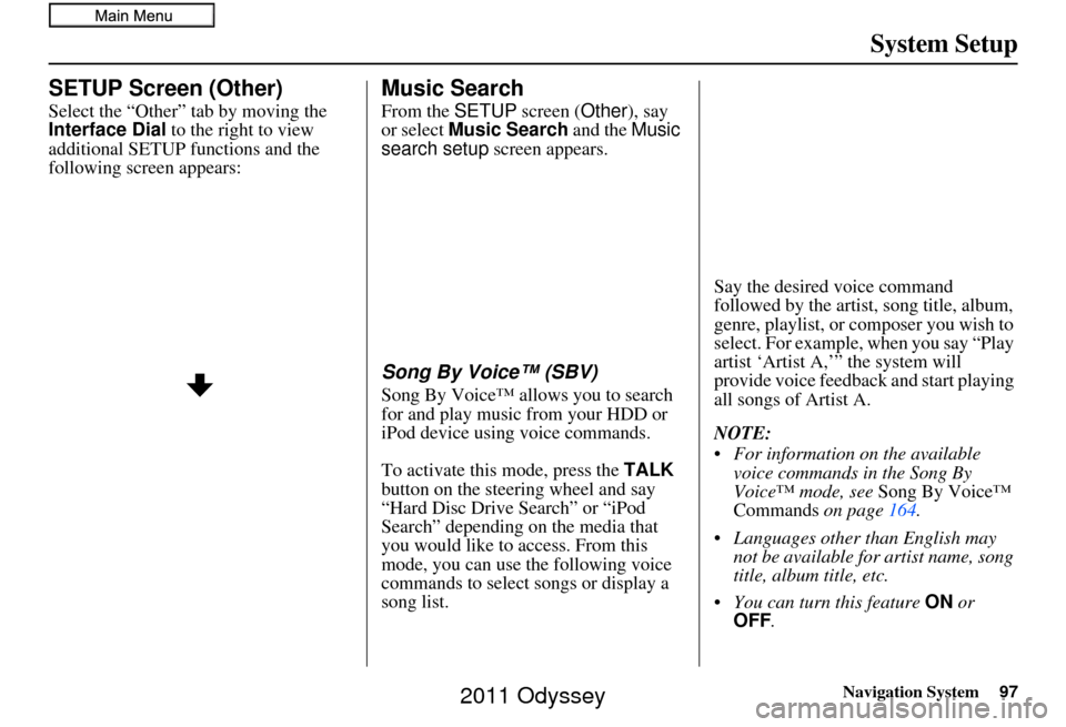 HONDA ODYSSEY 2011 RB3-RB4 / 4.G Navigation Manual Navigation System97
System Setup
SETUP Screen (Other)
Select the “Other” tab by moving the 
Interface Dial to the right to view 
additional SETUP functions and the 
following screen appears:
Music