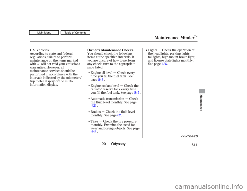 HONDA ODYSSEY 2011 RB3-RB4 / 4.G Owners Manual µ
µ
µ
µ
µ
µ
Ì
U.S. Vehicles:
Youshouldcheckthefollowing
items at the specif ied intervals. If
you are unsure of how to perf orm
any check, turn to the appropriate
page listed. Lights Che