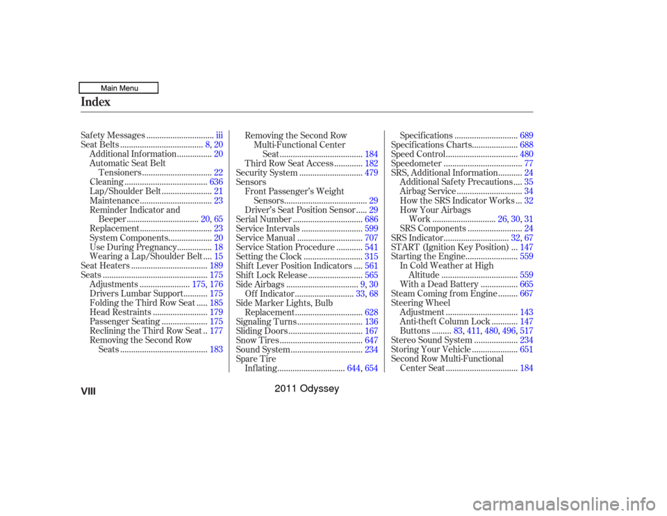 HONDA ODYSSEY 2011 RB3-RB4 / 4.G Repair Manual ..............................
Saf ety Messages .iii
.....................................
SeatBelts .8,20
...............
Additional Information . 20
Automatic Seat Belt .............................