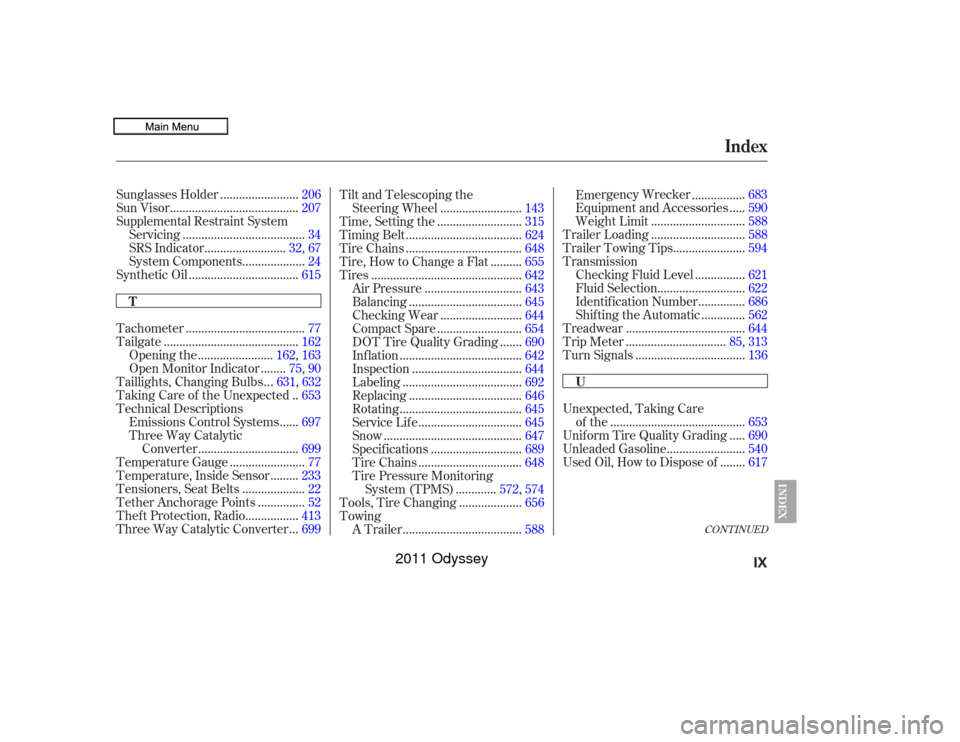 HONDA ODYSSEY 2011 RB3-RB4 / 4.G Owners Manual CONT INUED
........................
Sunglasses Holder .206
........................................
Sun Visor .207
Supplemental Restraint System ......................................
Servicing .34
..