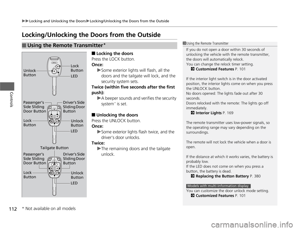 HONDA ODYSSEY 2012 RB3-RB4 / 4.G Owners Manual 112
uuLocking and Unlocking the DoorsuLocking/Unlocking the Doors from the Outside
Controls
Locking/Unlocking the Doors from the Outside
■
Locking the doors
Press the LOCK button.
Once:
uSome exteri