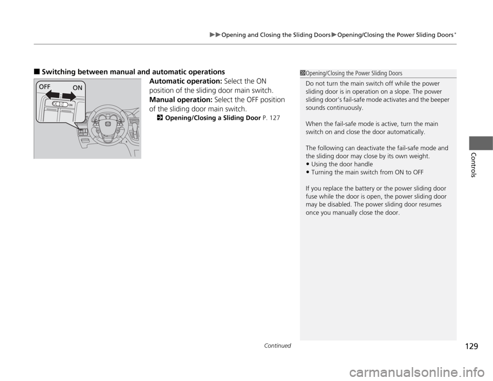 HONDA ODYSSEY 2012 RB3-RB4 / 4.G Owners Manual Continued
129
uuOpening and Closing the Sliding DoorsuOpening/Closing the Power Sliding Doors
*
Controls
■
Switching between manual and automatic operations
Automatic operation: Select the ON 
posit