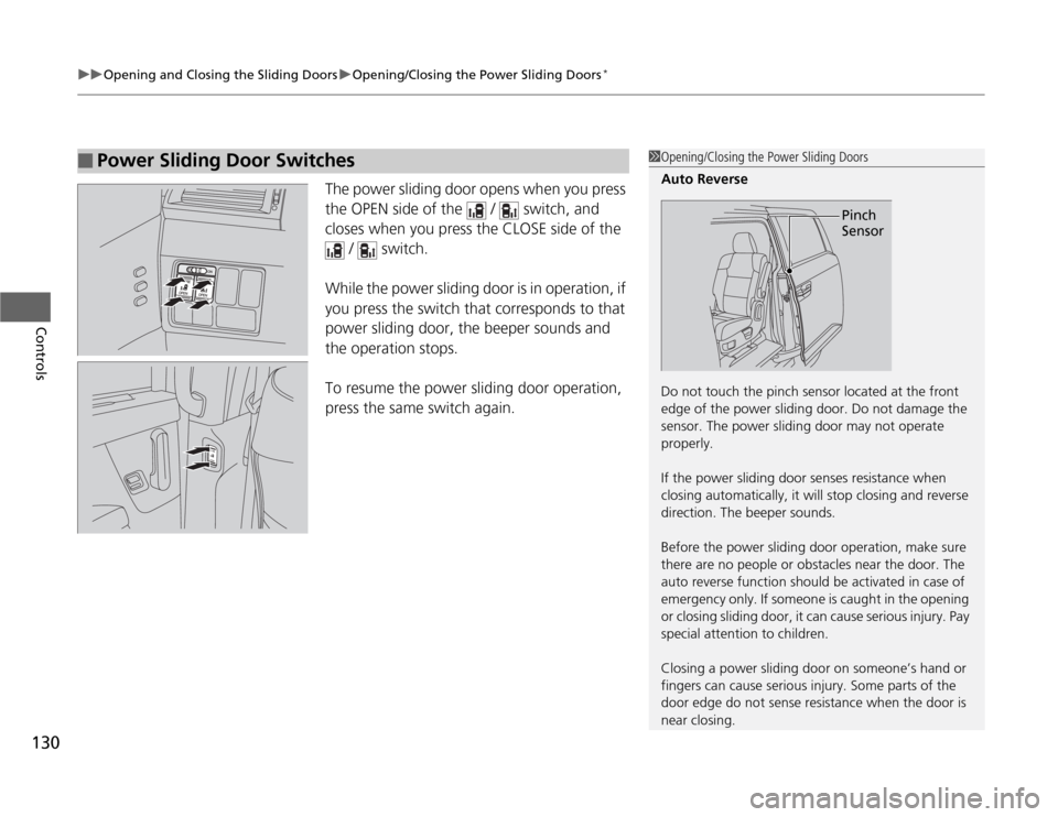 HONDA ODYSSEY 2012 RB3-RB4 / 4.G Owners Manual uuOpening and Closing the Sliding DoorsuOpening/Closing the Power Sliding Doors
*
130Controls
The power sliding door opens when you press
the OPEN side of the / switch, and
closes when you press HONDA ODYSSEY 2012 RB3-RB4 / 4.G Owners Manual uuOpening and Closing the Sliding DoorsuOpening/Closing the Power Sliding Doors
*
130Controls
The power sliding door opens when you press
the OPEN side of the / switch, and
closes when you press