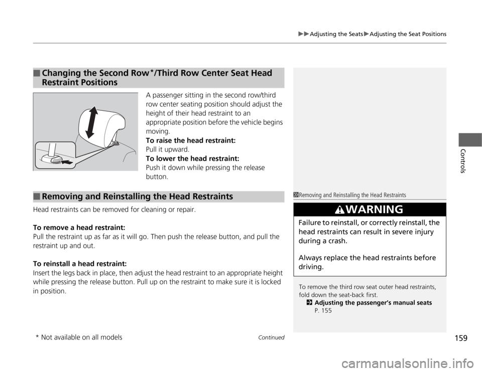 HONDA ODYSSEY 2012 RB3-RB4 / 4.G Owners Manual Continued
159
uuAdjusting the SeatsuAdjusting the Seat Positions
Controls
A passenger sitting in the second row/third 
row center seating position should adjust the 
height of their head restraint to 