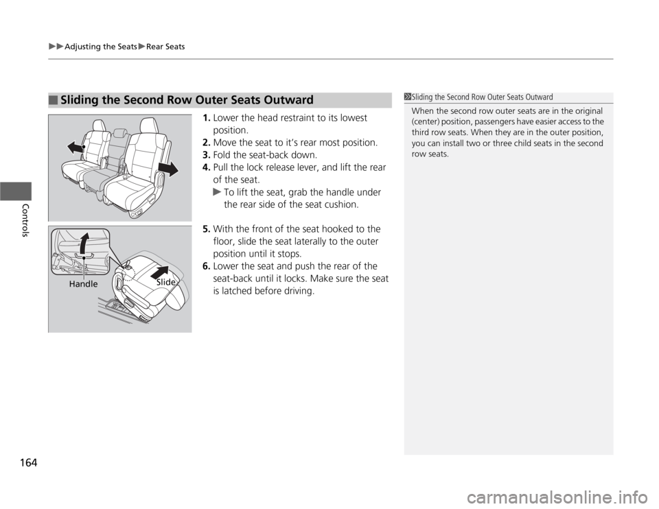 HONDA ODYSSEY 2012 RB3-RB4 / 4.G Owners Manual uuAdjusting the SeatsuRear Seats
164Controls
1.Lower the head restraint to its lowest 
position.
2.Move the seat to it’s rear most position.
3.Fold the seat-back down.
4.Pull the lock release lever,