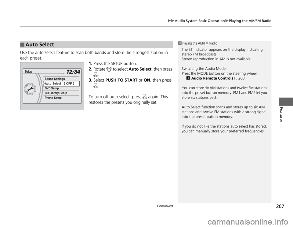 HONDA ODYSSEY 2012 RB3-RB4 / 4.G Owners Manual Continued
207
uuAudio System Basic OperationuPlaying the AM/FM Radio
Features
Use the auto select feature to scan both bands and store the strongest station in 
each preset.
1.Press the SETUP button.
