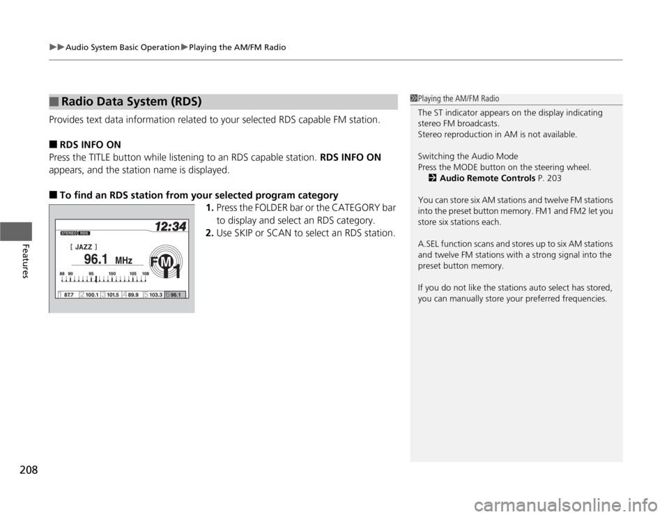 HONDA ODYSSEY 2012 RB3-RB4 / 4.G Owners Manual uuAudio System Basic OperationuPlaying the AM/FM Radio
208Features
Provides text data information related to your selected RDS capable FM station.■
RDS INFO ON
Press the TITLE button while listening