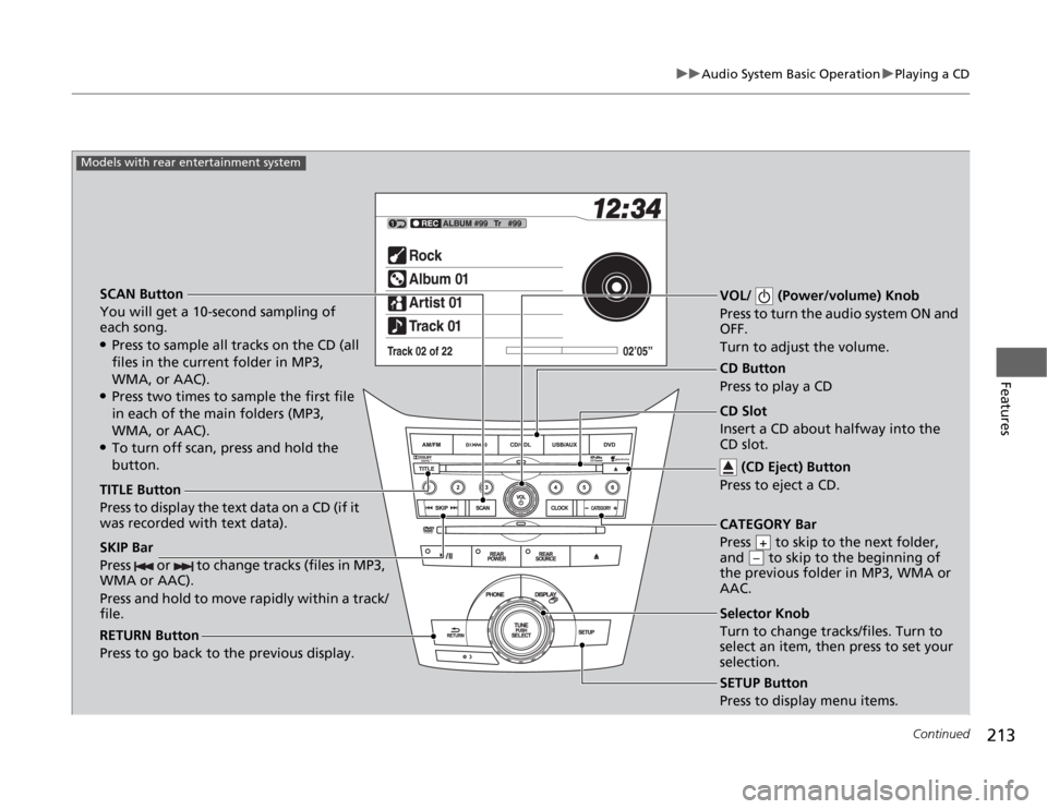 HONDA ODYSSEY 2012 RB3-RB4 / 4.G Owners Manual 213
uuAudio System Basic OperationuPlaying a CD
Continued
Features
SCAN Button
You will get a 10-second sampling of
each song.●Press to sample all tracks on the CD (all
files in the current folder HONDA ODYSSEY 2012 RB3-RB4 / 4.G Owners Manual 213
uuAudio System Basic OperationuPlaying a CD
Continued
Features
SCAN Button
You will get a 10-second sampling of
each song.●Press to sample all tracks on the CD (all
files in the current folder