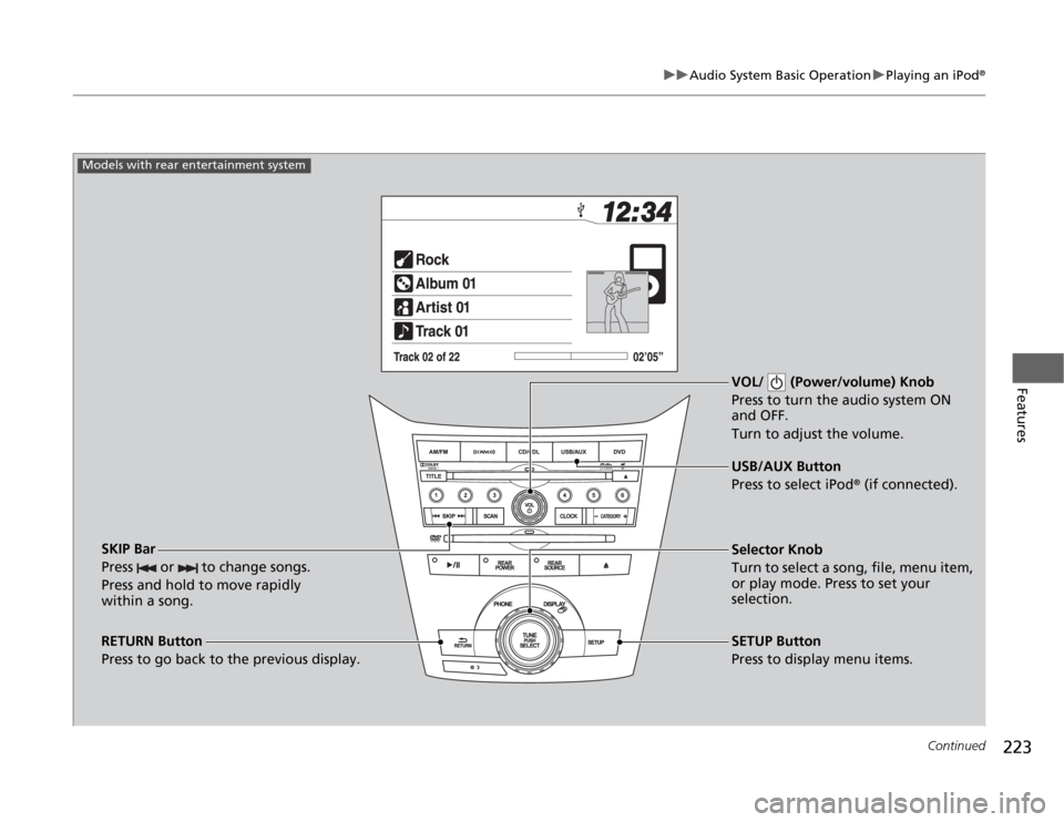 HONDA ODYSSEY 2012 RB3-RB4 / 4.G Repair Manual 223
uuAudio System Basic OperationuPlaying an iPod
®
Continued
Features
VOL/ (Power/volume) Knob
Press to turn the audio system ON
and OFF.
Turn to adjust the volume.
RETURN Button
Press to go back HONDA ODYSSEY 2012 RB3-RB4 / 4.G Repair Manual 223
uuAudio System Basic OperationuPlaying an iPod
®
Continued
Features
VOL/ (Power/volume) Knob
Press to turn the audio system ON
and OFF.
Turn to adjust the volume.
RETURN Button
Press to go back