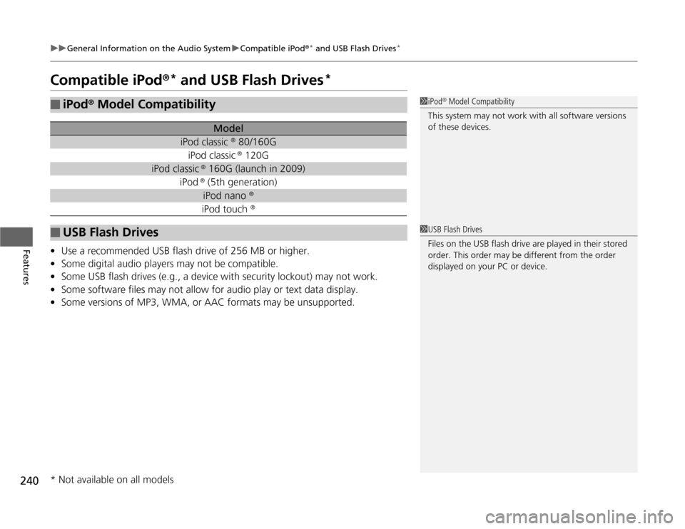 HONDA ODYSSEY 2012 RB3-RB4 / 4.G Manual PDF 240
uuGeneral Information on the Audio SystemuCompatible iPod
®* and USB Flash Drives
*
Features
Compatible iPod
®* and USB Flash Drives
*
•Use a recommended USB flash drive of 256 MB or higher.
â HONDA ODYSSEY 2012 RB3-RB4 / 4.G Manual PDF 240
uuGeneral Information on the Audio SystemuCompatible iPod
®* and USB Flash Drives
*
Features
Compatible iPod
®* and USB Flash Drives
*
•Use a recommended USB flash drive of 256 MB or higher.
â