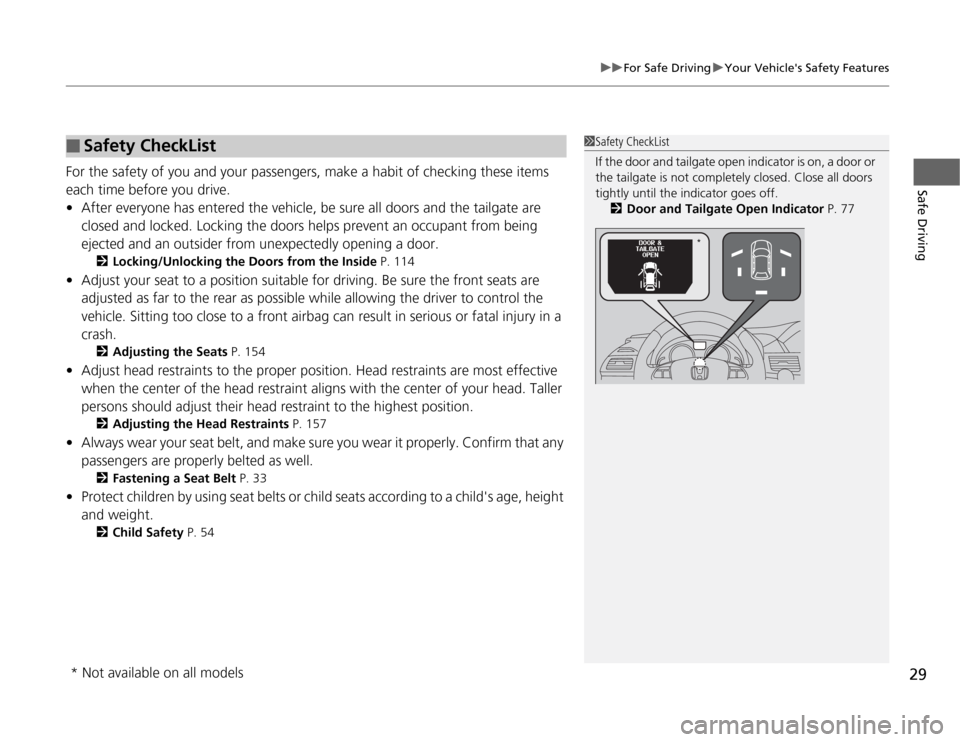 HONDA ODYSSEY 2012 RB3-RB4 / 4.G Owners Manual 29
uuFor Safe DrivinguYour Vehicles Safety Features
Safe Driving
For the safety of you and your passengers, make a habit of checking these items 
each time before you drive.
•After everyone has ent