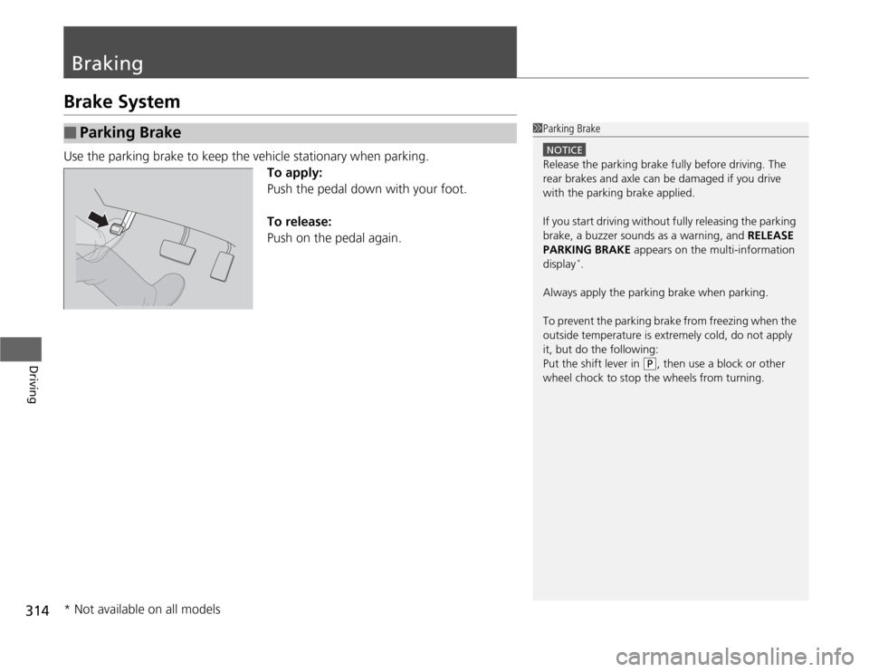 HONDA ODYSSEY 2012 RB3-RB4 / 4.G User Guide 314Driving
BrakingBrake SystemUse the parking brake to keep the vehicle stationary when parking.
To apply:
Push the pedal down with your foot.
To release:
Push on the pedal again.■
Parking Brake
1Pa HONDA ODYSSEY 2012 RB3-RB4 / 4.G User Guide 314Driving
BrakingBrake SystemUse the parking brake to keep the vehicle stationary when parking.
To apply:
Push the pedal down with your foot.
To release:
Push on the pedal again.■
Parking Brake
1Pa