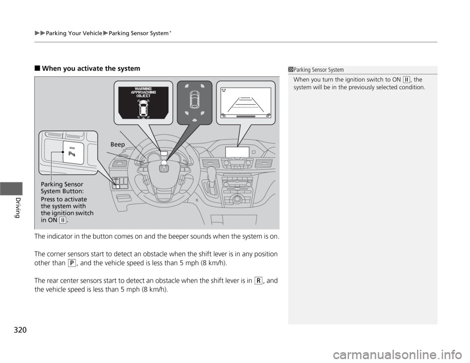 HONDA ODYSSEY 2012 RB3-RB4 / 4.G Owners Manual uuParking Your VehicleuParking Sensor System
*
320Driving
■
When you activate the system
The indicator in the button comes on and the beeper sounds when the system is on.
The corner sensors start to