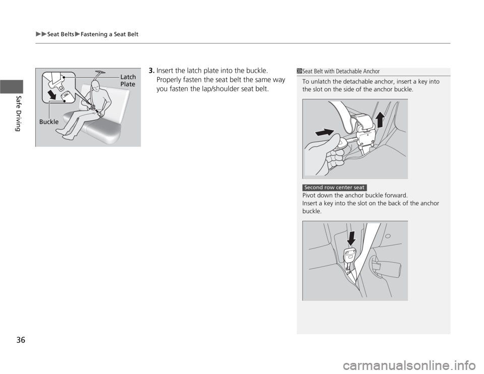 HONDA ODYSSEY 2012 RB3-RB4 / 4.G Owners Guide uuSeat BeltsuFastening a Seat Belt
36Safe Driving
3.Insert the latch plate into the buckle.
Properly fasten the seat belt the same way
you fasten the lap/shoulder seat belt.
1Seat Belt with Detachab HONDA ODYSSEY 2012 RB3-RB4 / 4.G Owners Guide uuSeat BeltsuFastening a Seat Belt
36Safe Driving
3.Insert the latch plate into the buckle.
Properly fasten the seat belt the same way
you fasten the lap/shoulder seat belt.
1Seat Belt with Detachab