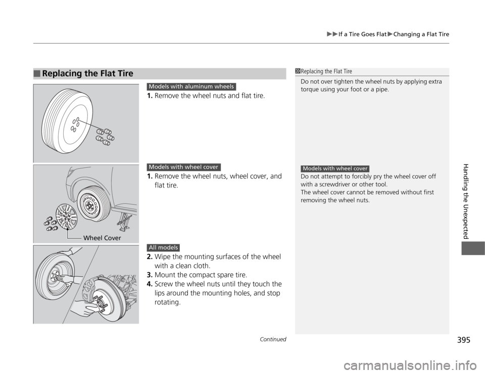 HONDA ODYSSEY 2012 RB3-RB4 / 4.G Owners Manual Continued
395
uuIf a Tire Goes FlatuChanging a Flat Tire
Handling the Unexpected
1.Remove the wheel nuts and flat tire.
1.Remove the wheel nuts, wheel cover, and
flat tire.
2.Wipe the mounting surfac HONDA ODYSSEY 2012 RB3-RB4 / 4.G Owners Manual Continued
395
uuIf a Tire Goes FlatuChanging a Flat Tire
Handling the Unexpected
1.Remove the wheel nuts and flat tire.
1.Remove the wheel nuts, wheel cover, and
flat tire.
2.Wipe the mounting surfac