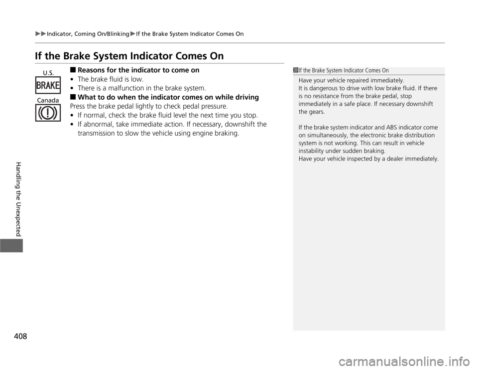 HONDA ODYSSEY 2012 RB3-RB4 / 4.G User Guide 408
uuIndicator, Coming On/BlinkinguIf the Brake System Indicator Comes On
Handling the Unexpected
If the Brake System Indicator Comes On
■
Reasons for the indicator to come on
•The brake fluid is HONDA ODYSSEY 2012 RB3-RB4 / 4.G User Guide 408
uuIndicator, Coming On/BlinkinguIf the Brake System Indicator Comes On
Handling the Unexpected
If the Brake System Indicator Comes On
■
Reasons for the indicator to come on
•The brake fluid is