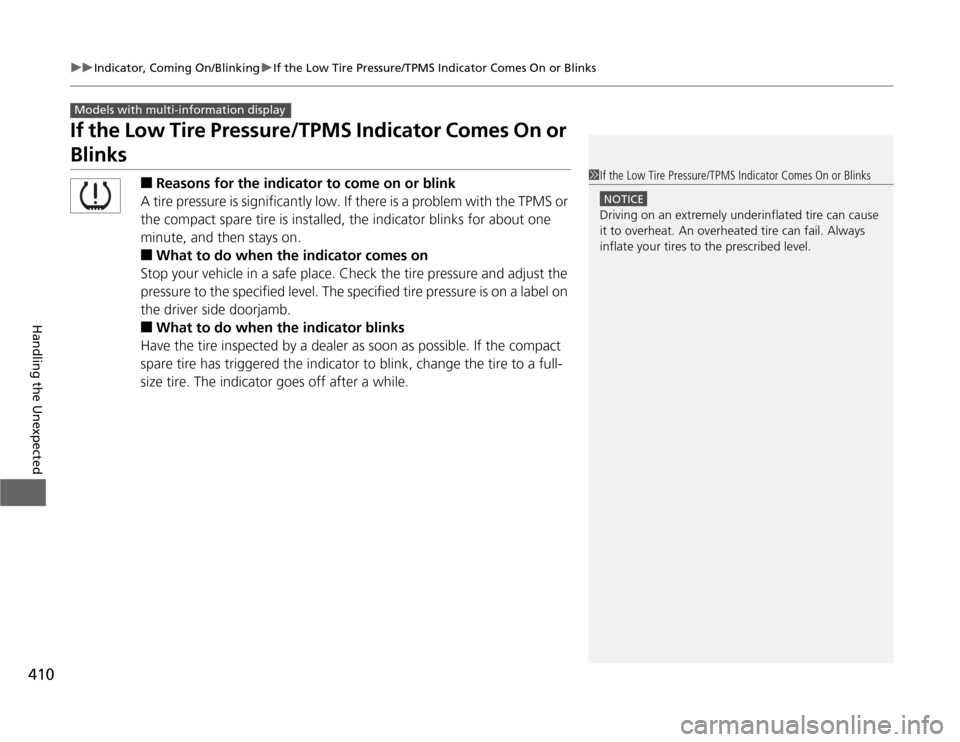 HONDA ODYSSEY 2012 RB3-RB4 / 4.G User Guide 410
uuIndicator, Coming On/BlinkinguIf the Low Tire Pressure/TPMS Indicator Comes On or Blinks
Handling the Unexpected
If the Low Tire Pressure/TPMS Indicator Comes On or Blinks
■
Reasons for the in