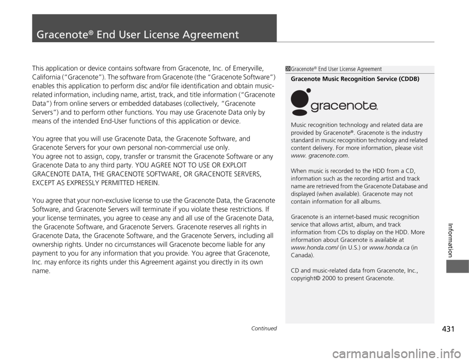 HONDA ODYSSEY 2012 RB3-RB4 / 4.G Owners Manual 431
Continued
Information
Gracenote
® End User License Agreement
This application or device contains software from Gracenote, Inc. of Emeryville,
California (“Gracenote”). The software from Grac HONDA ODYSSEY 2012 RB3-RB4 / 4.G Owners Manual 431
Continued
Information
Gracenote
® End User License Agreement
This application or device contains software from Gracenote, Inc. of Emeryville,
California (“Gracenote”). The software from Grac