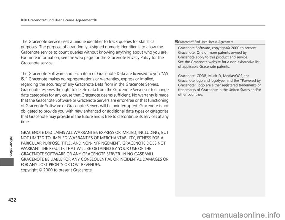 HONDA ODYSSEY 2012 RB3-RB4 / 4.G Owners Manual uuGracenote
® End User License Agreementu
432Information
The Gracenote service uses a unique identifier to track queries for statistical
purposes. The purpose of a randomly assigned numeric identifi HONDA ODYSSEY 2012 RB3-RB4 / 4.G Owners Manual uuGracenote
® End User License Agreementu
432Information
The Gracenote service uses a unique identifier to track queries for statistical
purposes. The purpose of a randomly assigned numeric identifi
