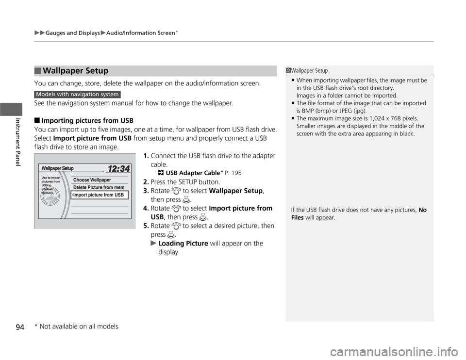 HONDA ODYSSEY 2012 RB3-RB4 / 4.G Owners Manual uuGauges and DisplaysuAudio/Information Screen
*
94Instrument Panel
You can change, store, delete the wallpaper on the audio/information screen.
See the navigation system manual for how to change the 