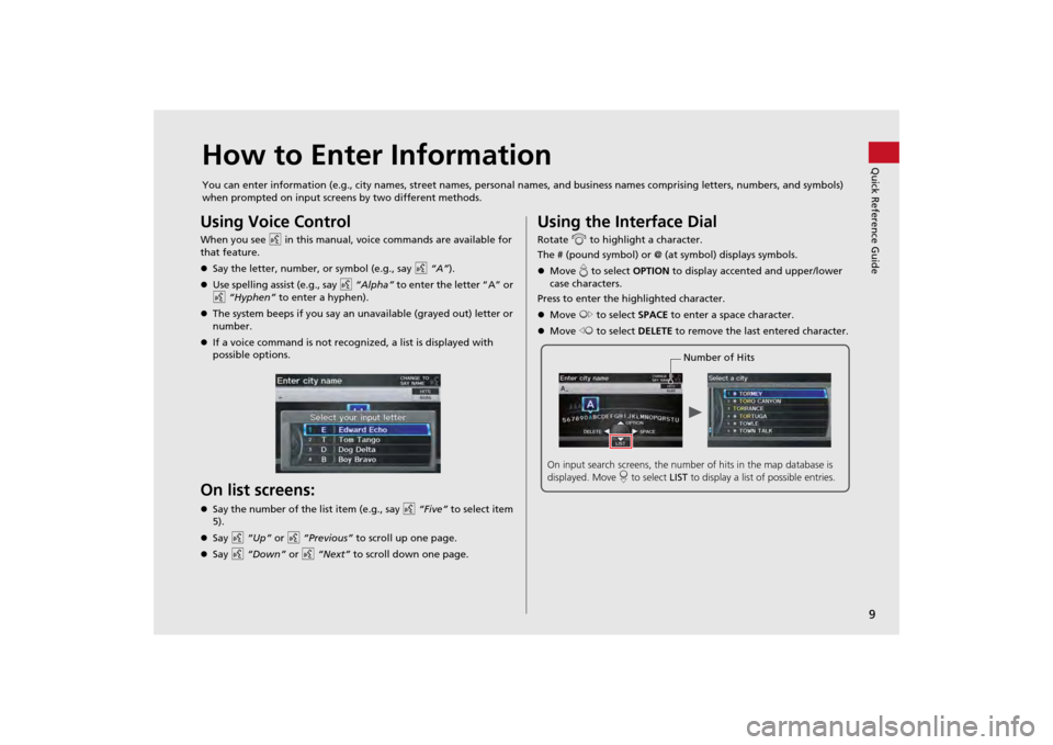 HONDA ODYSSEY 2013 RC1-RC2 / 5.G Navigation Manual 9Quick Reference Guide
How to Enter InformationYou can enter information (e.g., city names, street names, personal names, and business names comprising letters, numbers, and symbols) 
when prompted on