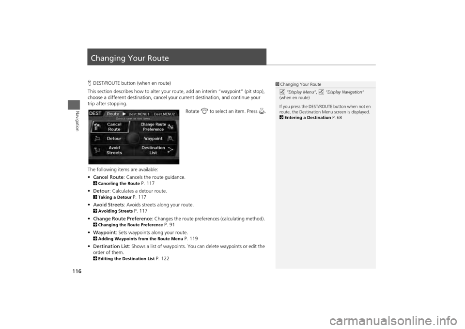 HONDA ODYSSEY 2013 RC1-RC2 / 5.G Navigation Manual 116Navigation
Changing Your RouteHDEST/ROUTE button (when en route)
This section describes how to alter your route, add an interim “waypoint” (pit stop),
choose a different destination, cancel y HONDA ODYSSEY 2013 RC1-RC2 / 5.G Navigation Manual 116Navigation
Changing Your RouteHDEST/ROUTE button (when en route)
This section describes how to alter your route, add an interim “waypoint” (pit stop),
choose a different destination, cancel y