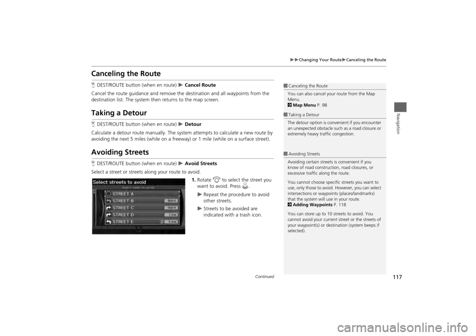 HONDA ODYSSEY 2013 RC1-RC2 / 5.G Navigation Manual 117
Changing Your Route
Canceling the Route
Navigation
Canceling the RouteHDEST/ROUTE button (when en route)
Cancel Route
Cancel the route guidance and remove the destination and all w HONDA ODYSSEY 2013 RC1-RC2 / 5.G Navigation Manual 117
Changing Your Route
Canceling the Route
Navigation
Canceling the RouteHDEST/ROUTE button (when en route)
Cancel Route
Cancel the route guidance and remove the destination and all w