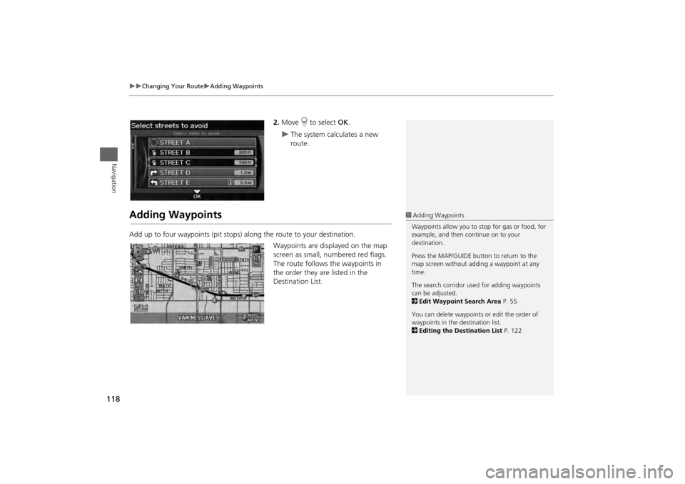 HONDA ODYSSEY 2013 RC1-RC2 / 5.G Navigation Manual 118
Changing Your Route
Adding Waypoints
Navigation
2.Move r to select OK.
The system calculates a new
route.
Adding WaypointsAdd up to four waypoints (pit stops) along the route to yo HONDA ODYSSEY 2013 RC1-RC2 / 5.G Navigation Manual 118
Changing Your Route
Adding Waypoints
Navigation
2.Move r to select OK.
The system calculates a new
route.
Adding WaypointsAdd up to four waypoints (pit stops) along the route to yo