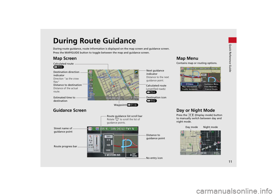 HONDA ODYSSEY 2013 RC1-RC2 / 5.G Navigation Manual 11Quick Reference Guide
During Route GuidanceDuring route guidance, route information is displayed on the ma p screen and guidance screen.
Press the MAP/GUIDE button to toggle between the map and guid HONDA ODYSSEY 2013 RC1-RC2 / 5.G Navigation Manual 11Quick Reference Guide
During Route GuidanceDuring route guidance, route information is displayed on the ma p screen and guidance screen.
Press the MAP/GUIDE button to toggle between the map and guid
