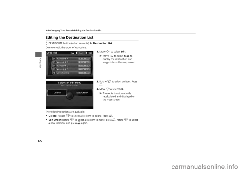 HONDA ODYSSEY 2013 RC1-RC2 / 5.G Navigation Manual 122
Changing Your Route
Editing the Destination List
Navigation
Editing the Destination ListHDEST/ROUTE button (when en route)
Destination List
Delete or edit the order of waypoints. 1 HONDA ODYSSEY 2013 RC1-RC2 / 5.G Navigation Manual 122
Changing Your Route
Editing the Destination List
Navigation
Editing the Destination ListHDEST/ROUTE button (when en route)
Destination List
Delete or edit the order of waypoints. 1
