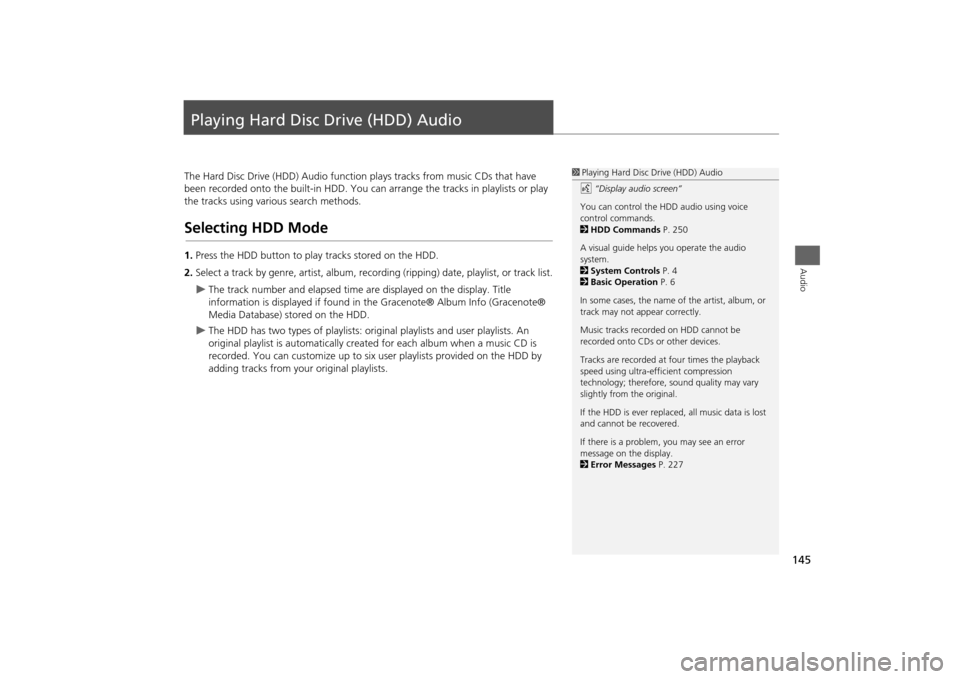 HONDA ODYSSEY 2013 RC1-RC2 / 5.G Navigation Manual 145Audio
Playing Hard Disc Drive (HDD) AudioThe Hard Disc Drive (HDD) Audio function plays tracks from music CDs that have
been recorded onto the built-in HDD. You ca n arrange the tracks in playlist HONDA ODYSSEY 2013 RC1-RC2 / 5.G Navigation Manual 145Audio
Playing Hard Disc Drive (HDD) AudioThe Hard Disc Drive (HDD) Audio function plays tracks from music CDs that have
been recorded onto the built-in HDD. You ca n arrange the tracks in playlist